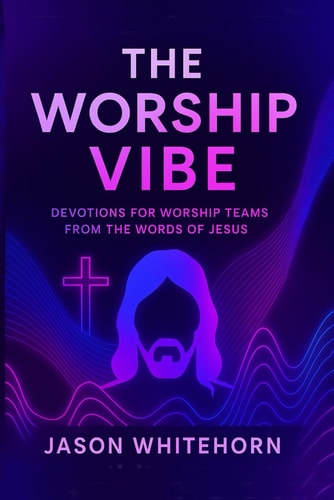 Worship Vibes Devotions for Worship Teams from the Words of Jesus (A Gen-Alpha Remix)