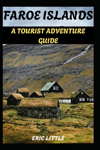 Faroe Islands A Tourist Adventure Guide