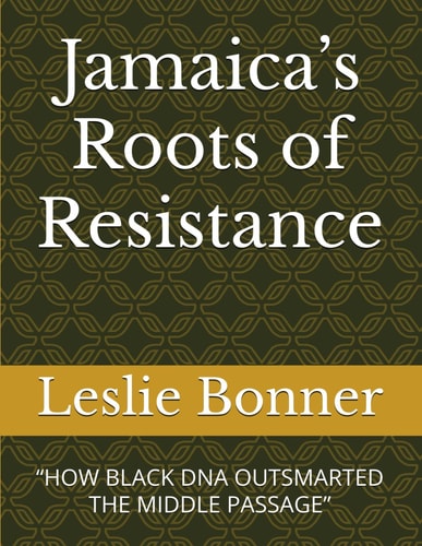Jamaica's Roots of Resistance "How Black DNA Outsmarted the Middle Passage"