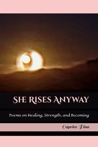She Rises Anyway Poems on Healing, Strength, and Becoming