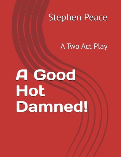 A Good Hot Damned! A Two Act Play