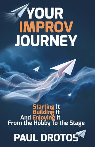Your Improv Journey Starting It, Building It, And Enjoying It, From the Hobby to the Stage
