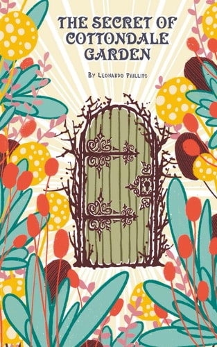 The Secret of Cottondale Garden One Garden, Two Kids, and a Whole Lot of Trouble