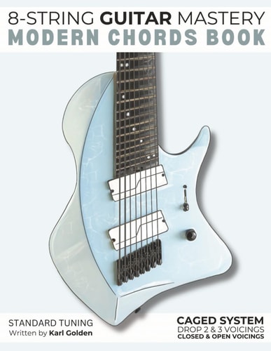 8-String Guitar Mastery: Modern Chords Book: Learn CAGED Shapes, Drop 2 and Drop 3 Voicings, Shell Voicings and Closed Triads
