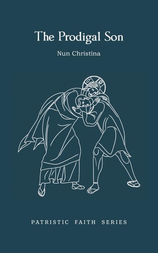 The Prodigal Son Patristic Faith Series