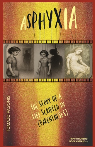 Asphyxia The Story of a Life Scripted in (Parentheses)
