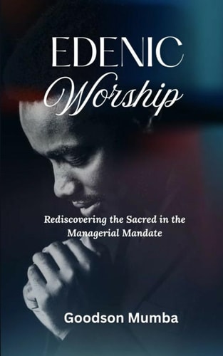 Edenic Worship Rediscovering the Sacred in the Managerial Mandate