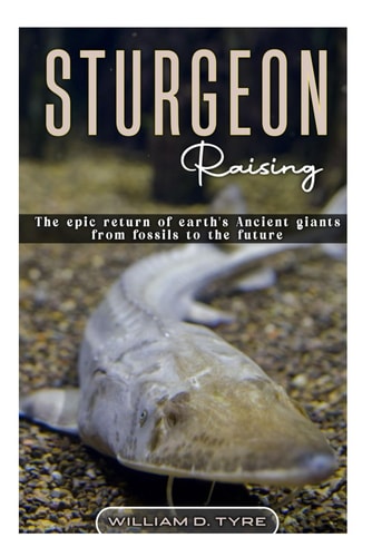 STURGEON Raising The Epic Return of Earth's Ancient Giants from Fossils to the Future.