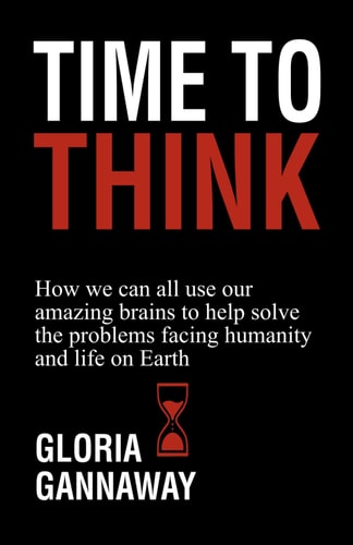 Time to Think How We All Can Use Our Amazing Brains to Help Solve the Problems Facing Humanity and Life on Earth