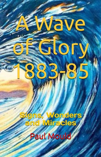 A Wave of Glory 1883-85: Signs, Wonders and Miracles