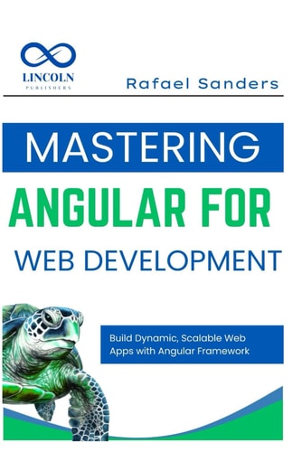 Mastering Angular for Web Development Build Dynamic, Scalable Web Apps with Angular Framework