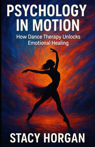 Psychology in Motion How Dance Therapy Unlocks Emotional Healing