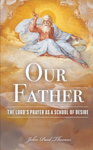 Our Father The Lord's Prayer as a School of Desire