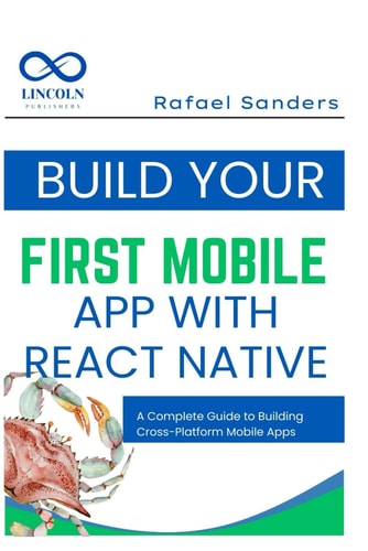Build Your First Mobile App with React Native A Complete Guide to Building Cross-Platform Mobile Apps