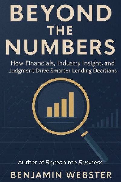 Beyond the Numbers: How Financials, Industry Insight, and Judgment Drive Smarter Lending Decisions