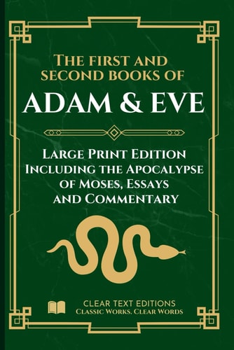 The First and Second Books of Adam and Eve – Modern Translation: The conflict With Satan, includes the Apocalypse of Moses and Original Essays & Commentary (Lost Books of the Bible)