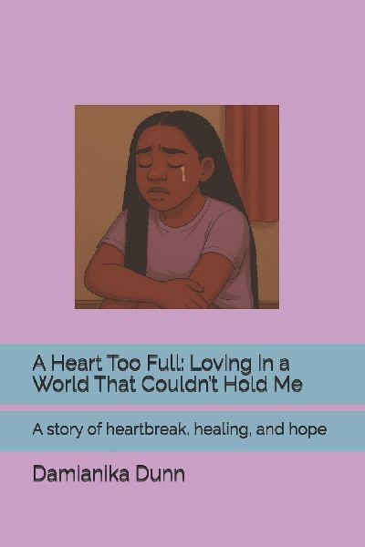 A Heart Too Full: Loving in a World That Couldnt Hold Me: A story of heartbreak, healing, and hope
