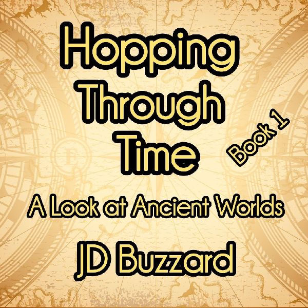 Hopping Through Time: A Look at Ancient Worlds: Learning Lessons Through History Book 1