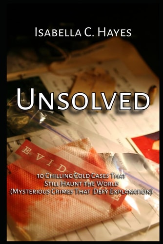 Unsolved 10 Chilling Cold Cases That Still Haunt the World Mysterious Crimes That Defy Explanation