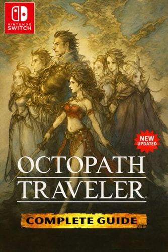 Octopath Traveler The Most Complete and Fully Updated Game Guide