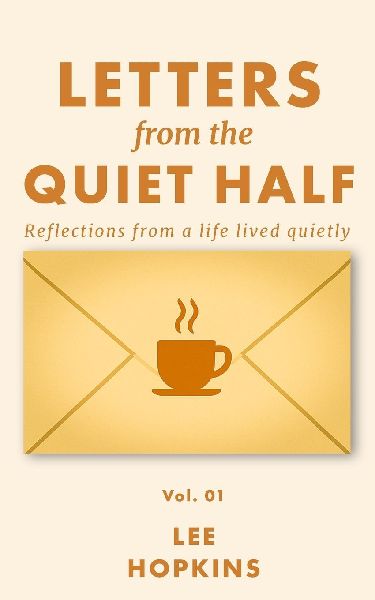 Letters from the Quiet Half - Vol. 1: Short reflections on solitude, emotional courage, and the beauty of quiet lives