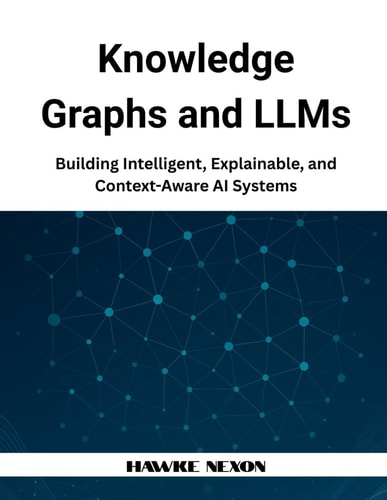 Knowledge Graphs and LLMs Building Intelligent, Explainable, and Context-Aware AI Systems