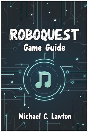 Roboquest Game Guide The Ultimate Strategy Guide to Every Class, Boss Fight, and Secret Path