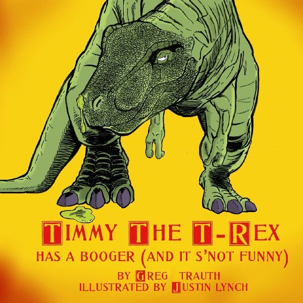 Timmy The T-Rex Has A Booger: (And Its Snot Funny)