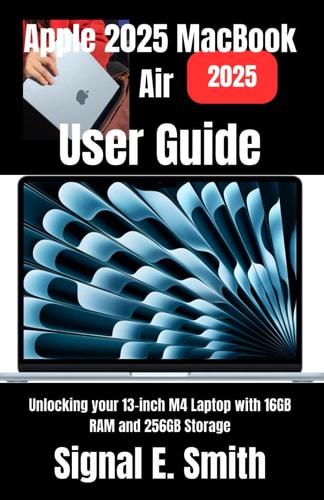 Apple 2025 MacBook Air User Guide Unlocking Your 13-inch M4 Laptop with 16GB RAM and 256GB Storage