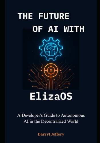 The Future of AI with ElizaOS A Developer's Guide to Autonomous AI in the Decentralized World