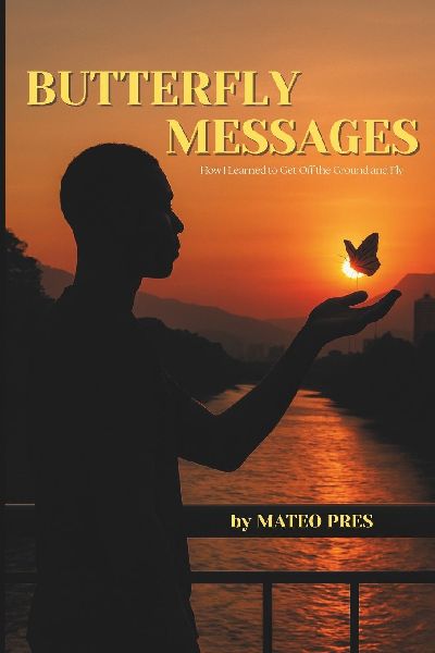 Butterfly Messages: How I Learned to Get Off the Ground and Fly