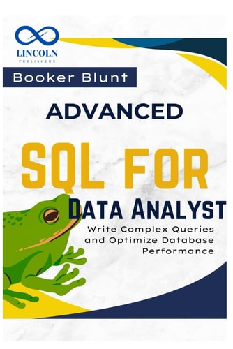 Advanced SQL for Data Analysts Write Complex Queries and Optimize Database Performance