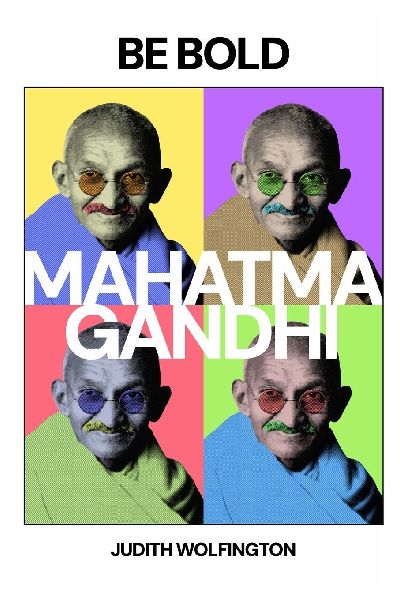 BE BOLD: Mahatma Gandhi : A Journey of Peace and Change