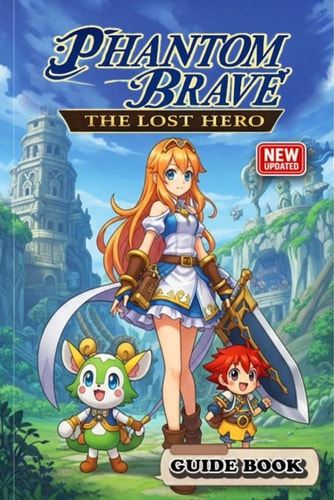 Phantom Brave The Lost Hero Master Guide for Story, Combat & Secrets