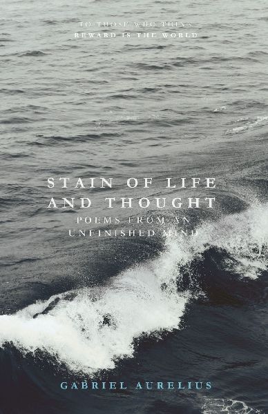 Stain of Life and Thought: Poems from an Unfinished Mind