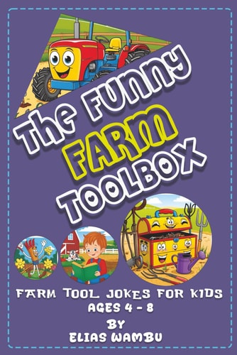 The Funny Farm Toolbox Silly Jokes About Tractors, Tools, and Farm Fun for Kids 4 to 8 Having Hilarious Farmyard Puns Simple for Girls and Boys.