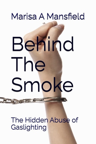 Behind The Smoke The Hidden Abuse of Gaslighting