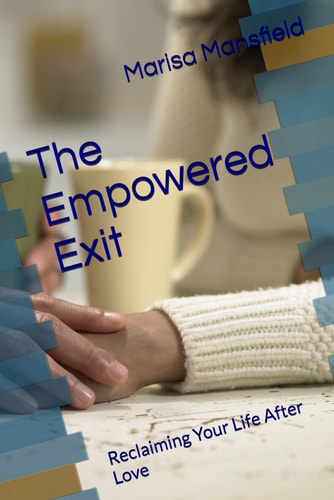 The Empowered Exit Reclaiming Your Life After Love