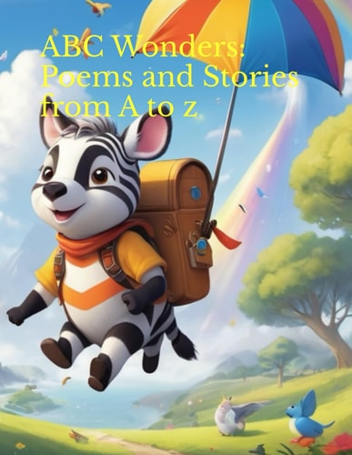 ABC Wonders Poems and Stories from A to Z: Fun Poems and Smart Stories to Help Kids Learn Every Letter!