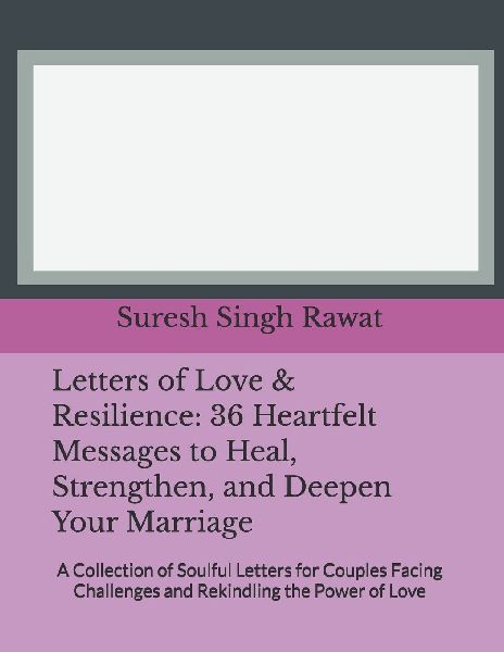 Letters of Love & Resilience: 36 Heartfelt Messages to Heal, Strengthen, and Deepen Your Marriage: A Collection of Soulful Letters for Couples Facing Challenges and Rekindling the Power of Love