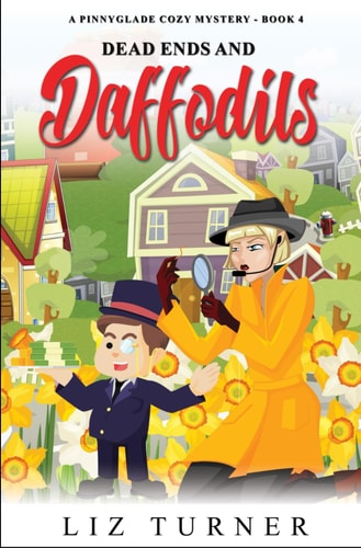 Dead Ends and Daffodils A Pinnyglade Cozy Mystery - Book 4