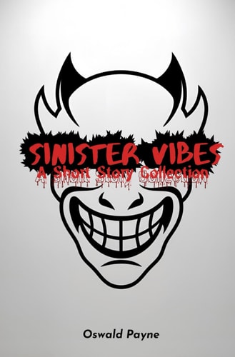 Sinister Vibes - A Short Story Collection 8 Quick, Suspenseful Reads