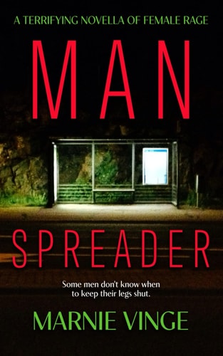 Manspreader A Terrifying Thriller Novella of Female Rage