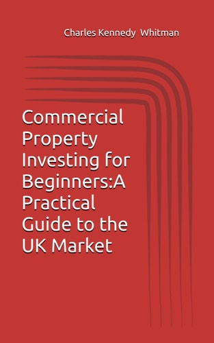 Commercial Property Investing for Beginners A Practical Guide to the UK Market