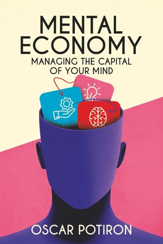 Mental Economy Managing the Capital of Your Mind