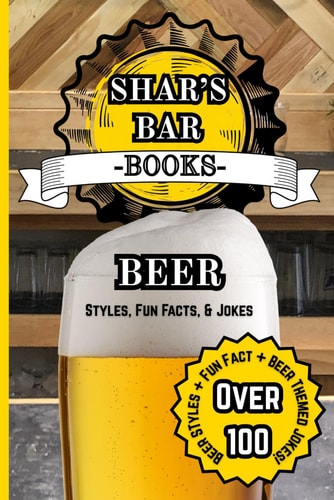 Shar's Bar Books Beer: Beer Styles, Fun Facts, & Jokes