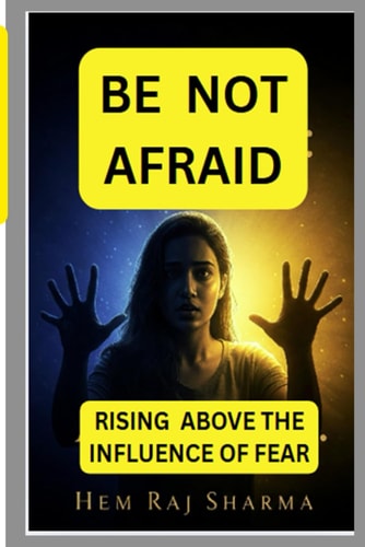 Be Not Afraid Rising Above the Influence of Fear