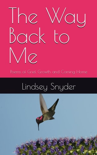 The Way Back to Me Poems of Grief, Growth and Coming Home