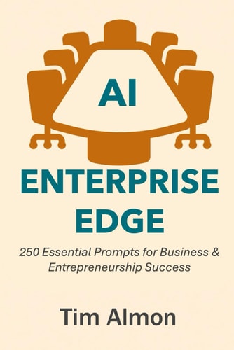 AI Enterprise Edge 250 Essential Prompts for Business & Entrepreneurship Success (Part of AI Catalyst Series)