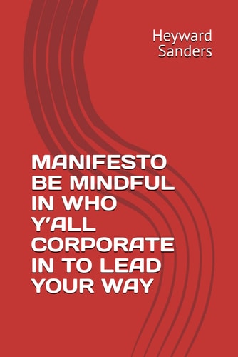 Manifesto Be Mindful in Who Y'All Corporate in to Lead Your Way